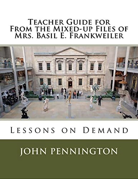 Teacher Guide For From The Mixed-Up Files Of Mrs. Basil E. Frankweiler: Lessons On Demand-..