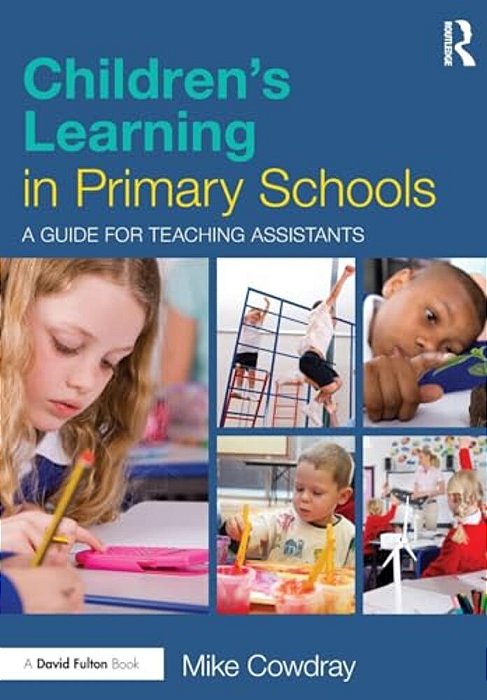 Children's Learning In Primary Schools: A Guide For Teaching Assistants-..