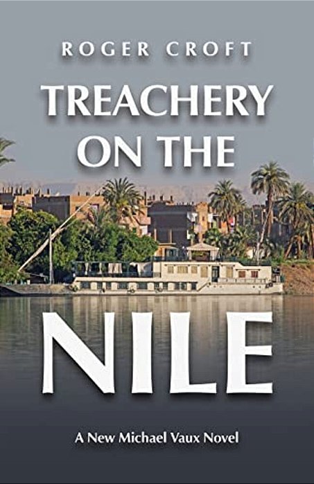 Treachery On The Nile: A New Michael Vaux Novel-..