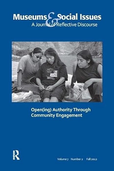Open(ing) Authority Through Community Engagement: Museums & Social Issues 7:2 Thematic Issue-..