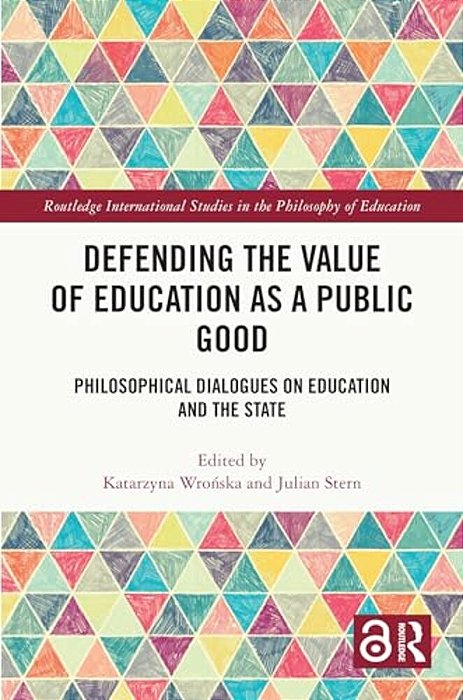 Defending The Value Of Education As A Public Good: Philosophical Dialogues On Education And The State-..