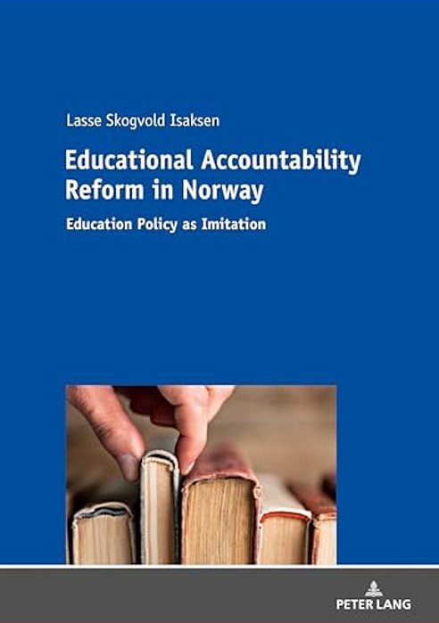 Educational Accountability Reform In Norway: Education Policy As Imitation-..