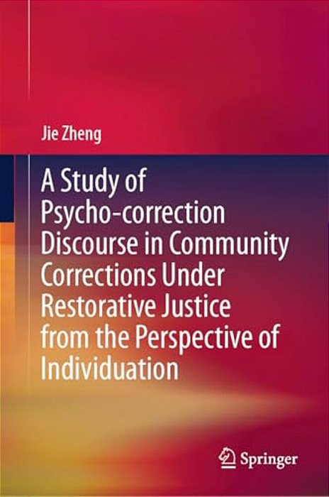 A Study Of Psycho-Correction Discourse In Community Corrections Under Restorative Justice From The Perspective Of Individuation-..
