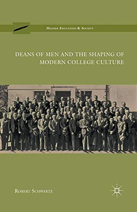 Deans Of Men And The Shaping Of Modern College Culture-..