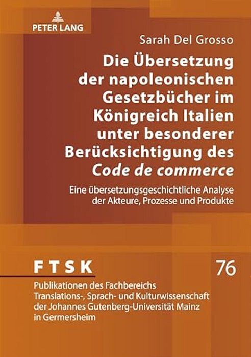 Die Uebersetzung Der Napoleonischen Gesetzbuecher Im Koenigreich Italien Unter Besonderer Beruecksichtigung Des Code De Commerce: Eine Uebersetzungsge-..