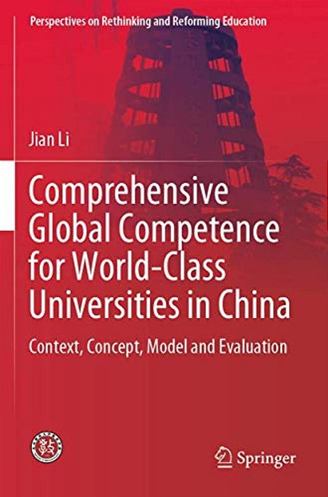 Comprehensive Global Competence For World-Class Universities In China: Context, Concept, Model And Evaluation-..