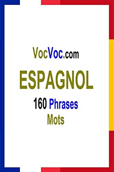 Vocvoc. Com Espagnol: 160 Phrases Mots-..