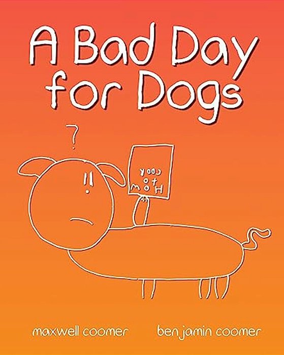 A Bad Day For Dogs: The Story Of One Dog's Perseverance Through A Very Bad Day. -..