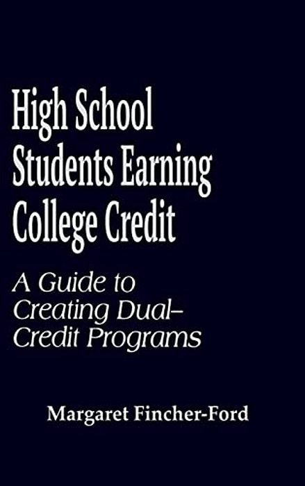 High School Students Earning College Credit: A Guide To Creating Dual-Credit Programs-..
