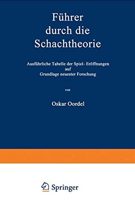 Führer Durch Die Schachtheorie: Ausführliche Tabelle Der Spiel-Eröffnungen Auf Grundlage Neuester Forschung-..
