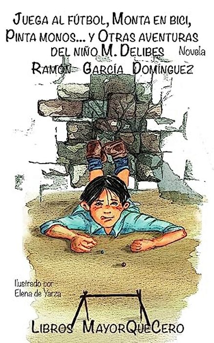Juega Al Fútbol, Monta En Bici, Pinta Monos... Y Otras Aventuras Del Niño M. Delibes-..