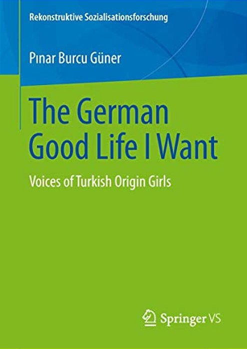 The German Good Life I Want: Voices Of Turkish Origin Girls-..