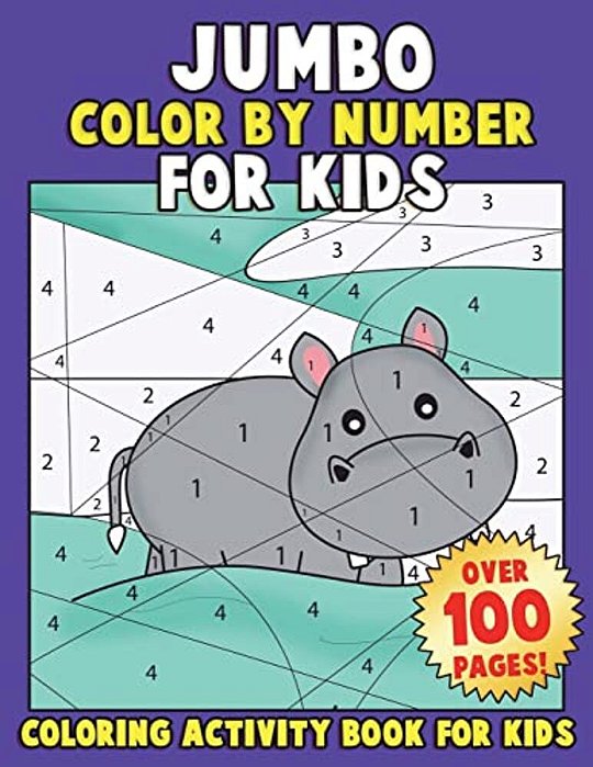 Jumbo Color By Number For Kids: Coloring Activity Book For Kids: A Jumbo Childrens Coloring Book With 110+ Large Pages-..