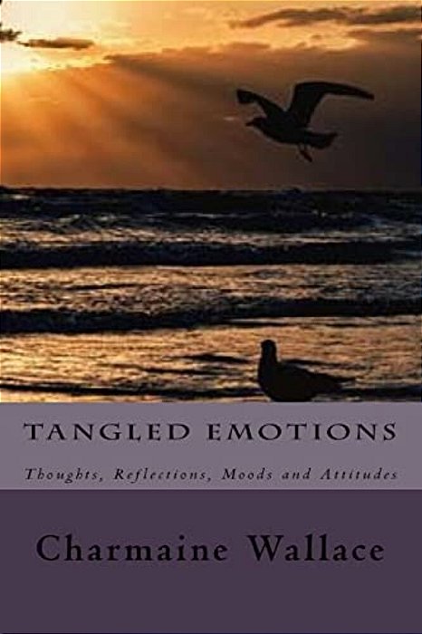 Tangled Emotions: Thoughts, Reflections, Moods And Attitudes-..