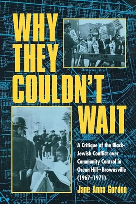 Why They Couldn't Wait: A Critique Of The Black-Jewish Conflict Over Community Control In Ocean Hill-Brownsville (1967-1971)-..