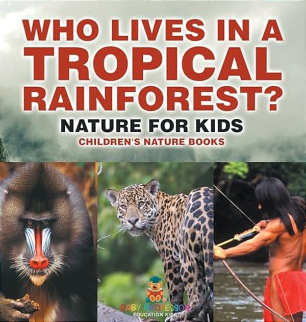 Who Lives In A Tropical Rainforest? Nature For Kids Children's Nature Books-..
