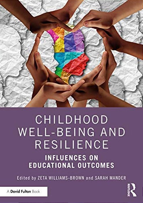 Childhood Well-Being And Resilience: Influences On Educational Outcomes-..