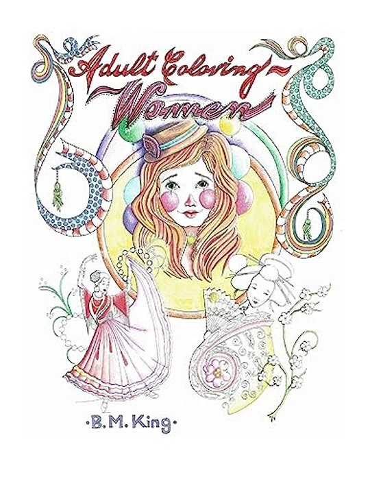 Adult Coloring... Women: Illustrated By B. M. King-..