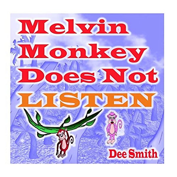 Melvin Monkey Does Not Listen: A Picture Book For Children About A Monkey That Does Not Listen (Encourages Children To Listen To Parents And Caregiver-..