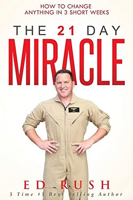 The 21 Day Miracle: How To Change Anything In 3 Short Weeks-..
