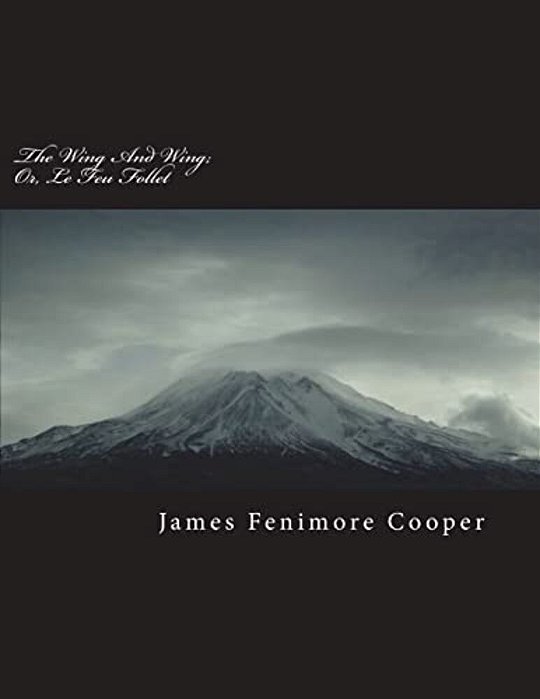 The Wing And Wing; Or, Le Feu Follet-..
