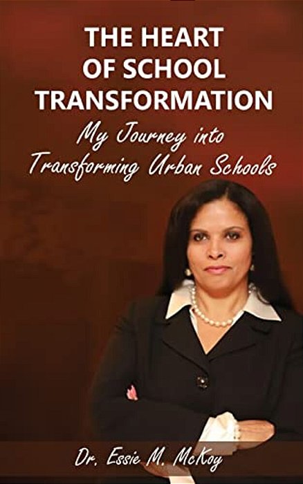 The Heart Of School Transformation: My Journey Into Transforming Urban Schools-..
