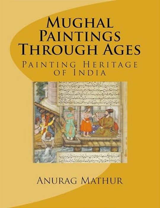 Mughal Paintings Through Ages: Painting Heritage Of India-..
