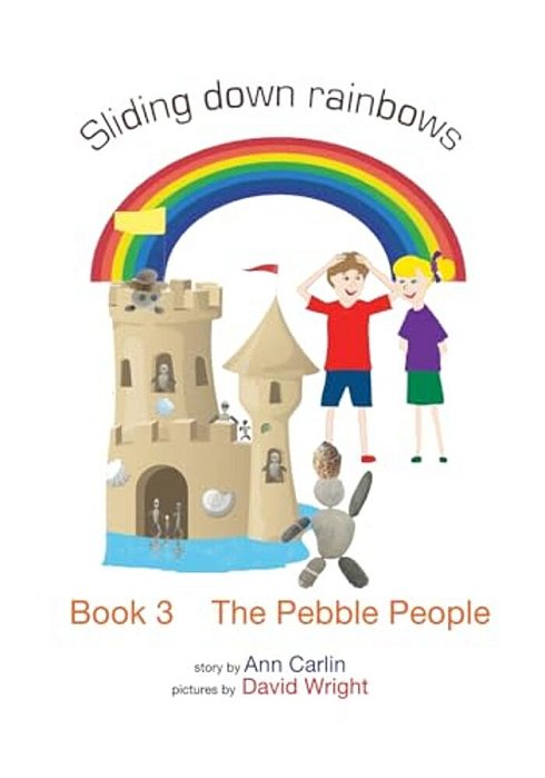 The Pebble People: Sliding Down Rainbows - Book 3-..