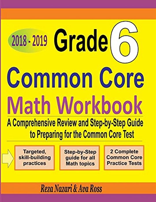 Grade 6 Common Core Mathematics Workbook 2018 - 2019: A Comprehensive Review And Step-By-step Guide To Preparing For The Common Core Math Test-..