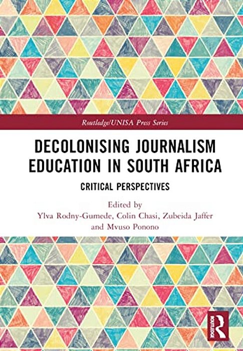 Decolonising Journalism Education In South Africa: Critical Perspectives-..