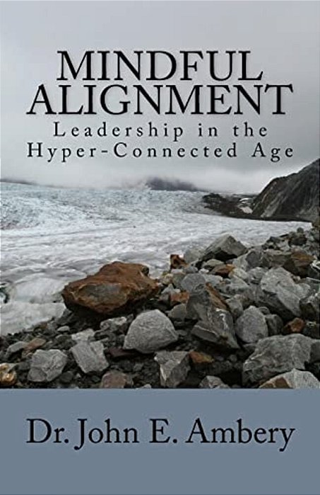 Mindful Alignment: Leadership In The Hyper-Connected Age-..