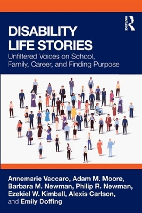 Disability Life Stories: Unfiltered Voices On School, Family, Career, And Finding Purpose-..