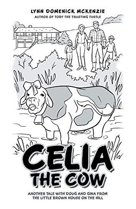Celia The Cow: Another Tale With Doug And Gina From The Little Brown House On The Hill-..