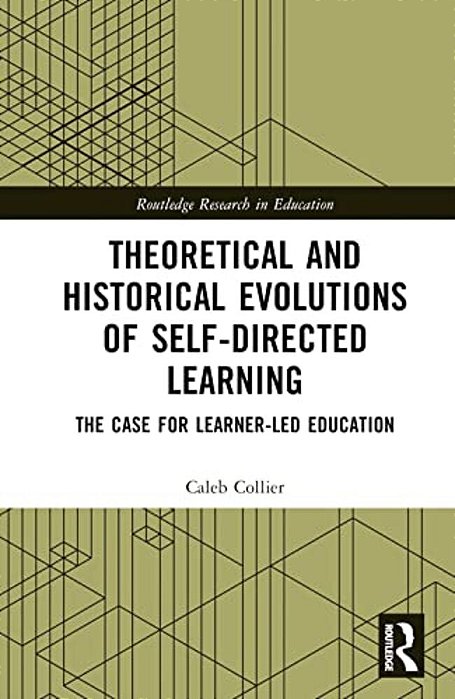 Theoretical And Historical Evolutions Of Self-Directed Learning: The Case For Learner-Led Education-..
