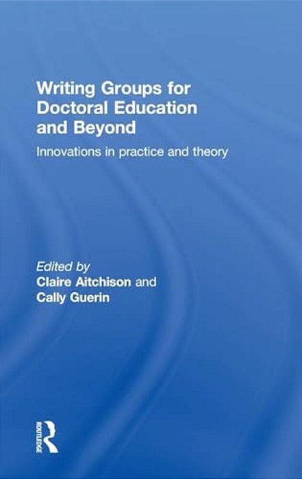 Writing Groups For Doctoral Education And Beyond: Innovations In Practice And Theory-..