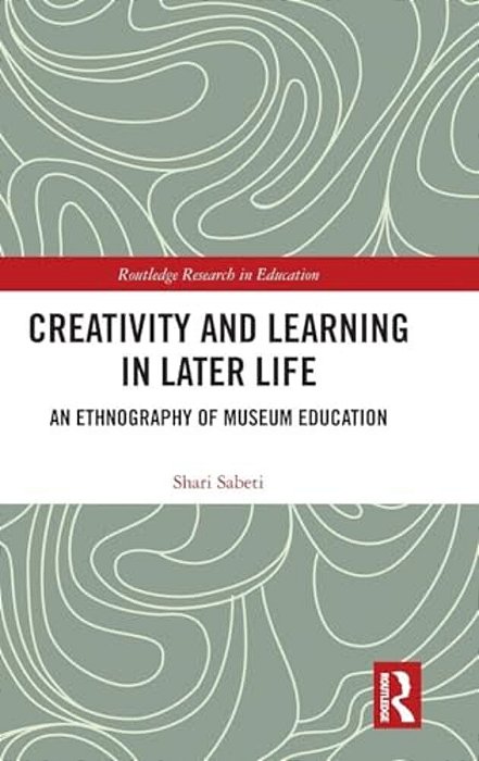 Creativity And Learning In Later Life: An Ethnography Of Museum Education-..