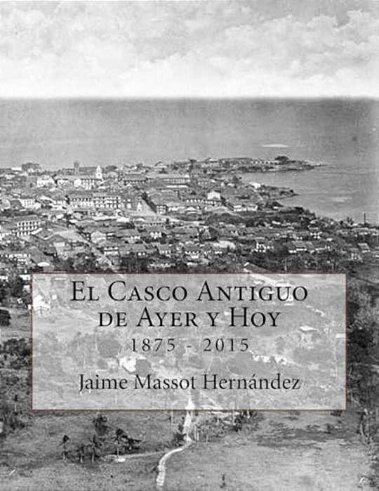 El Casco Antiguo De Ayer Y Hoy: 140 Años De Historia En Imágenes (1875-2015)-..