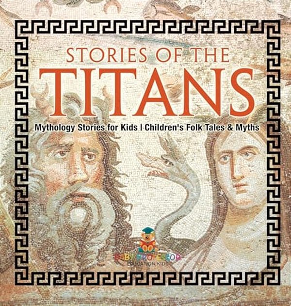 Stories Of The Titans - Mythology Stories For Kids Children's Folk Tales & Myths-..
