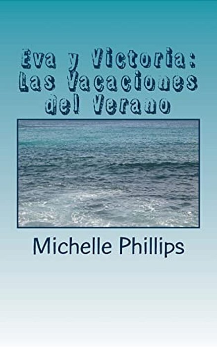 Eva Y Victoria: Las Vacaciones Del Verano: A Novel For Beginners In Spanish-..