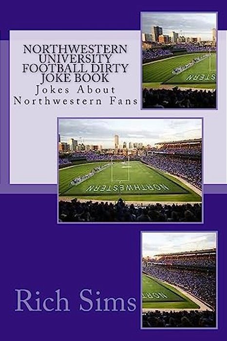 Northwestern University Football Dirty Joke Book: Jokes About Northwestern Fans-..