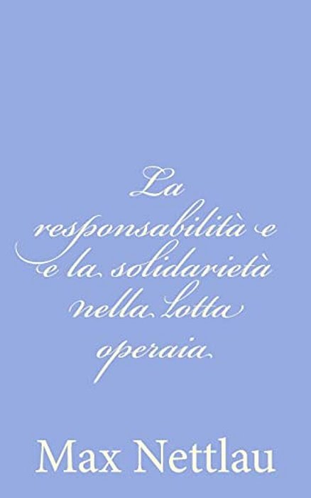 La Responsabilità E E La Solidarietà Nella Lotta Operaia-..