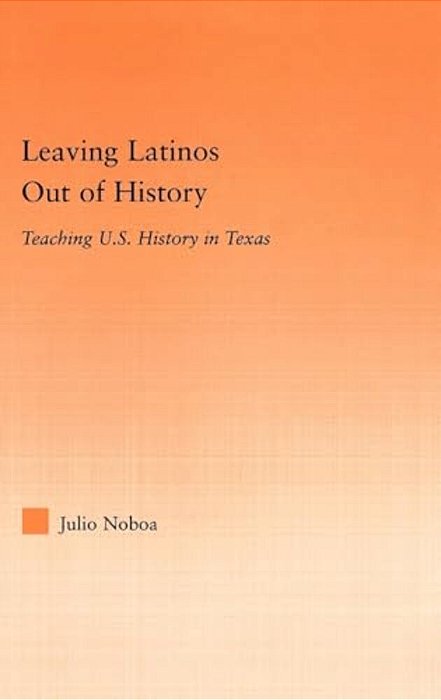 Leaving Latinos Out Of History: Teaching US History In Texas-..