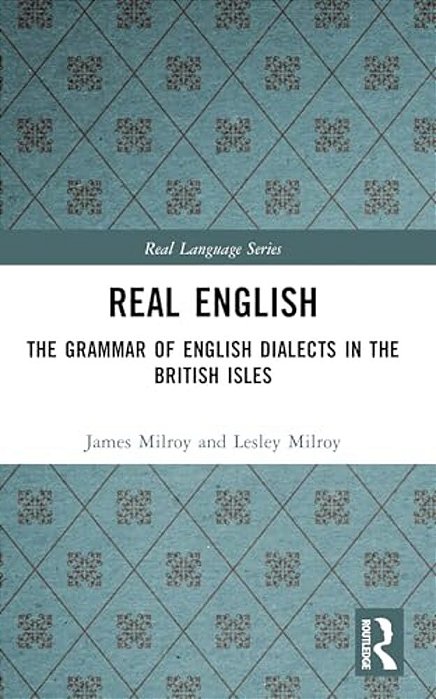 Real English: The Grammar Of English Dialects In The British Isles-..