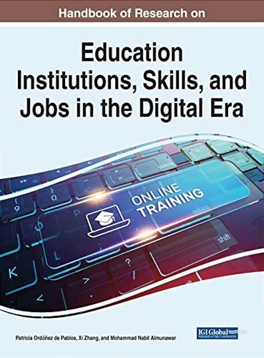Handbook Of Research On Education Institutions, Skills, And Jobs In The Digital Era-..