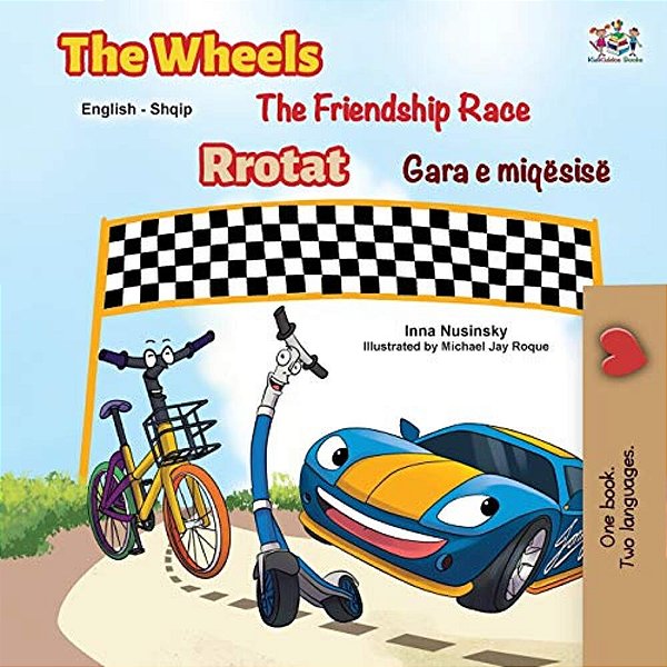 The Wheels The Friendship Race (English Albanian Bilingual Children's Book)-..