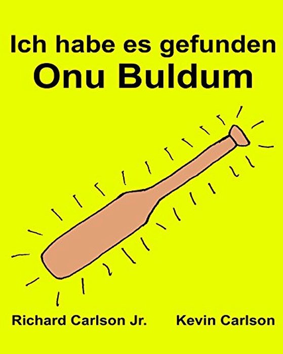 Ich Habe ES Gefunden Onu Buldum: Ein Bilderbuch Für Kinder Deutsch-Türkisch (Zweisprachige Ausgabe) (Www. Rich. Center)-..