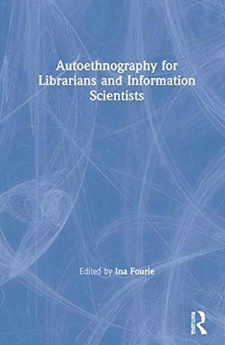 Autoethnography For Librarians And Information Scientists-..