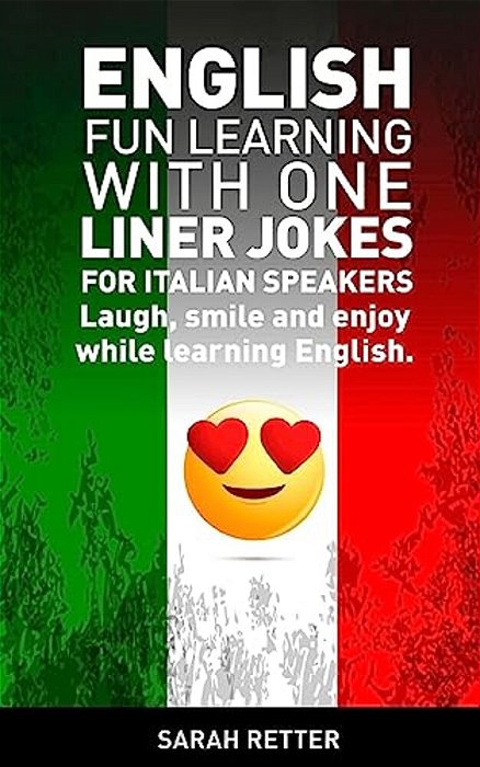 English: Fun Learning With One Liner Jokes For Italian Speakers: English: Fun Learning With One Liner Jokes For Italian Speaker-..