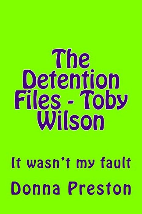 The Detention Files - Toby Wilson: It Wasn't My Fault-..