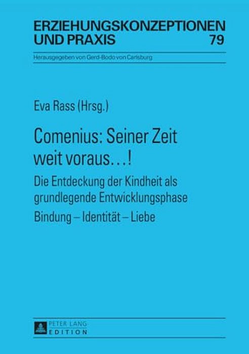Comenius: Seiner Zeit Weit Voraus...!: Die Entdeckung Der Kindheit Als Grundlegende Entwicklungsphase- Bindung - Identitaet - Liebe-..